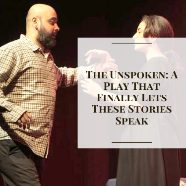 The Unspoken: A Play That Finally Lets These Stories Speak